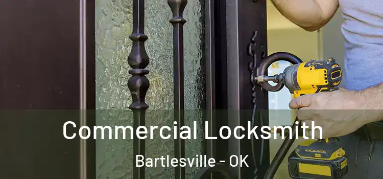 Commercial Locksmith Bartlesville - OK