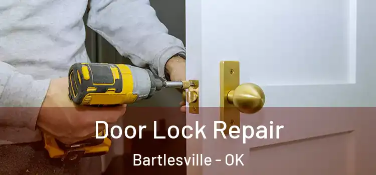Door Lock Repair Bartlesville - OK