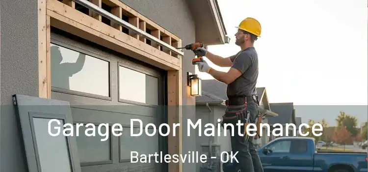 Garage Door Maintenance Bartlesville - OK